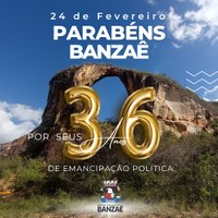 Parabéns Banzaê, pelos 36 anos de emancipação política 